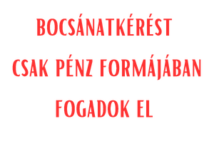 Bocsánatkérést csak pénz formájában fogadok el